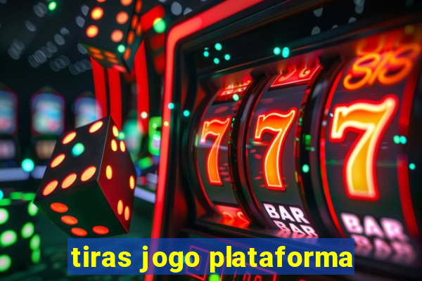 tiras jogo plataforma